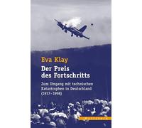 Der Preis des Fortschritts: Zum Umgang mit technischen Katastrophen in Deutschland (1937-1998): 38