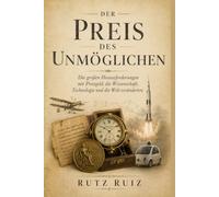 Der Preis des Unmöglichen: Die großen Herausforderungen mit Preisgeld, die Wissenschaft, Technologie und die Welt veränderten