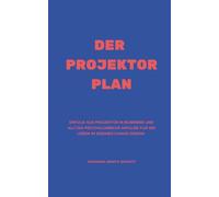 Der Projektor Plan: Erfolg als Projektor in Business und Alltag: Psychologische Impulse für ein Leben im eigenen Human Design.