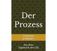 Der Prozess: Aus dem Tagebuch des CFJ