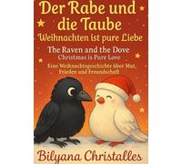 Der Rabe und die Taube Weihnachten ist pure Liebe: Eine Weihnachtsgeschichte über Mut, Frieden und Freundschaft
