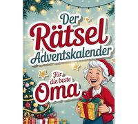 Der Rätseladventskalender für Oma: 24 Tage Rätselspaß bis Heiligabend. Das perfekte Geschenk für Knobelfans - Sudoku, Kreuzworträtsel & Quizfragen