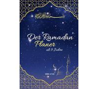 Der Ramadan Planer: ab 9 Jahre, perfekt für die ersten Erfahrungen mit dem Gebet oder dem fasten, Wissensreiche Verse aus dem Quran zum lernen, Bilder ... mit Spaß und Freude den Glauben stärken