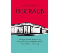 Der Raub.: Enteignung und Vertreibung der jüdischen Geschäftsleute am Neuen Wall in Hamburg