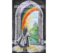 Der Regenbogenkönig: Die Abenteuer von Lilo und ihrem lustigen Raben