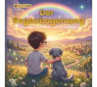 Der Regenbogenweg: Eine einfühlsame Geschichte über Trauer, Trost und Hoffnung - mit Freddy, dem sprechenden Hund. Zum Vorlesen und gemeinsam lesen.