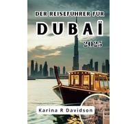 DER REISEFÜHRER FÜR DUBAI 2025: Ihr Pass, um die Geheimnisse der goldenen Stadt zu enthüllen