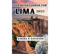 DER REISEFÜHRER FÜR LIMA 2025: Navigieren Sie durch Kultur, Essen und Geschichte durch das Herz der Stadt