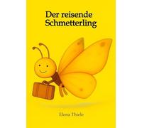 Der reisende Schmetterling: oder bewusst durchs Leben mit dem richtigen Gepäck: 1