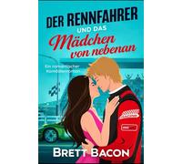 DER RENNFAHRER UND DAS MÄDCHEN VON NEBENAN: Ein romantischer Komödienroman