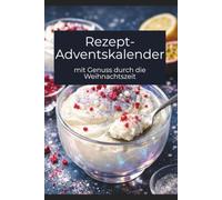Der Rezept-Adventskalender: mit Genuss durch die Weihnachtszeit