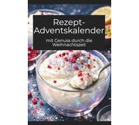 Der Rezept-Adventskalender: mit Genuss durch die Weihnachtszeit
