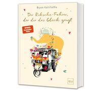Der Rikscha-Fahrer, der dir das Glück zeigt: Komm mit auf eine Reise zu Mut, Selbstvertrauen und der Macht der Gedanken