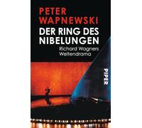 Der Ring des Nibelungen: Richard Wagners Weltendramen