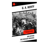 Der Ritter des weißen Kreuzes: Historischer Roman - Geschichte der Belagerung von Rhodos
