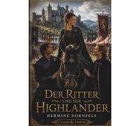 Der Ritter und der Highlander: Historischer Liebesroman über einen Highlander, einen Ritter und die Liebe zwischen zwei Welten | Happy End