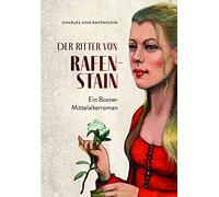 Der ritter von Rafenstain. Ein Bozner mittelalterroman