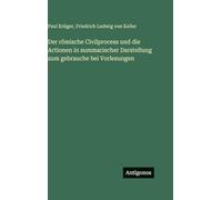 Der römische Civilprocess und die Actionen in summarischer Darstellung zum gebrauche bei Vorlesungen