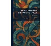 Der Roman Von Tristan Und Isolde: In Der Bretonischen (Urgestalt)