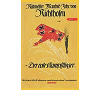 Der rote Kampfflieger: die vollständige Autobiographie des Roten Barons Manfred von Richthofen mit erklärenden Fußnoten