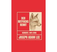 Der Rotfuchs rennt: Gedichte 2011-2016