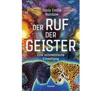 Der Ruf der Geister: Eine schamanische Einweihung