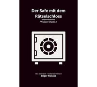 Der Safe mit dem Rätselschloss: Ein klassischer Edgar-Wallace-Kriminalroman um Erbe, Mord und ein tödliches Rätsel, modern neu übersetzt