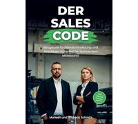 DER SALES CODE: Das Praxis-Handbuch. Blaupause für Preisdurchsetzung und Abschluss-Sicherheit im technischen Mittelstand.