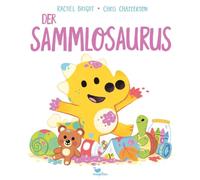 Der Sammlosaurus: Ein Bilderbuch für Kinder ab 3 Jahren über das Aufräumen und die wirklich wichtigen Dinge im Leben