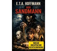Der Sandmann: Kommentiertes Werk (bzgl. veralteter Begriffe) in neuer deutscher Rechtschreibung