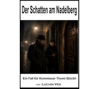 Der Schatten am Nadelberg: Ein Fall für Kommissar Thomi Stöckli: 31