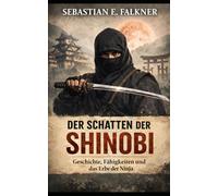 Der Schatten der Shinobi: Geschichte, Fähigkeiten und das Erbe der Ninja