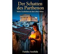 Der Schatten des Parthenon: Sieben Geschichten aus dem Leben Athens