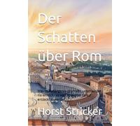 Der Schatten über Rom: Was im Verborgenen geschieht, verschwindet nie wirklich - es wartet. Wartet darauf entdeckt zu werden.