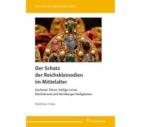 Der Schatz der Reichskleinodien im Mittelalter: Aachener Thron, Heilige Lanze, R