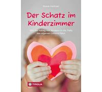 Der Schatz im Kinderzimmer: Wie der Alltag mit Kindern in die Tiefe des eigenen Lebens führt. Achtsam sein mit Kindern - beginnt bei uns selbst