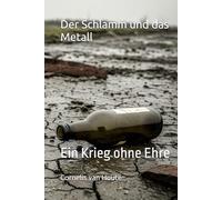 Der Schlamm und das Metall: Ein Krieg ohne Ehre