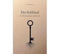 Der Schlüssel: Der Pfad zu deinem wahren ich