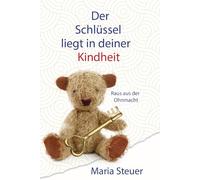 Der Schlüssel liegt in Deiner Kindheit: Raus aus der Ohnmacht