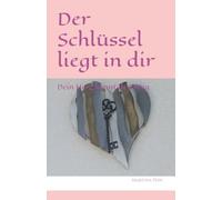 Der Schlüssel liegt in dir: Dein Herz kennt den Weg
