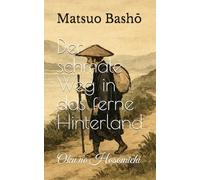 Der schmale Weg in das ferne Hinterland: Oku no Hosomichi