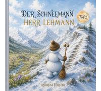 Der Schneemann Herr Lehmann - Teil II: Ein neues Abenteuer vom Schneemann Herr Lehmann