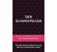 Der Schneepilger: Eine Fabel über den Glauben, der um die Welt zog, um Weihnachten zu finden