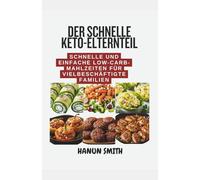 DER SCHNELLE KETO-ELTERNTEIL: Schnelle und einfache Low-Carb-Mahlzeiten für vielbeschäftigte Familien