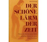 Der schöne Lärm der Zeit: Wenn du dich in seine Seele verliebst, bevor du seine Haut berührst