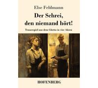 Der Schrei, den niemand hört!: Trauerspiel aus dem Ghetto in vier Akten