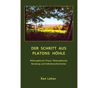 Der Schritt aus Platons Höhle: Philosophische Praxis, Philosophische Beratung und Selbsttransformation