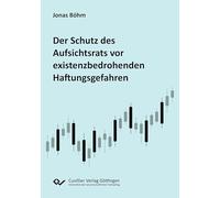 Der Schutz des Aufsichtsrats vor existenzbedrohenden Haftungsgefahren