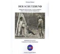 Der schutzhund. Addestramento del cane da difesa per la protezion