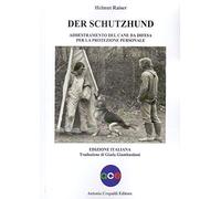 Der schutzhund. Addestramento del cane da difesa per la protezione personale